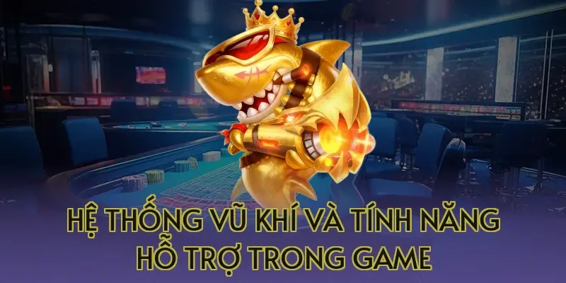 2 Hệ thống vũ khí và tính năng hỗ trợ trong game