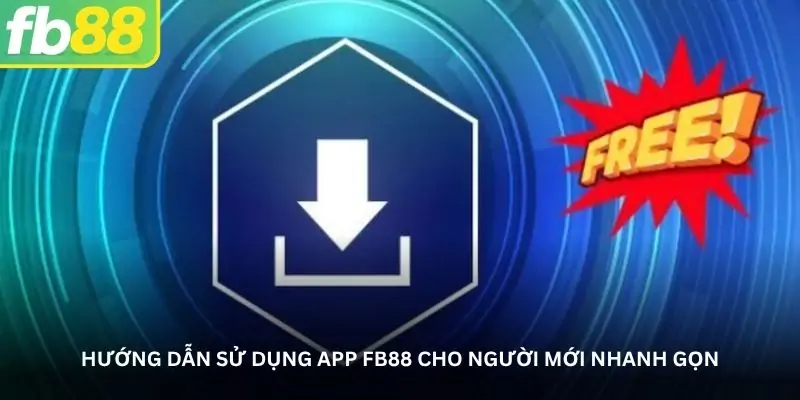 3 Hướng dẫn sử dụng app FB88 cho người mới nhanh gọn