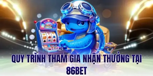 Quy trình tham gia nhận thưởng tại 86bet
